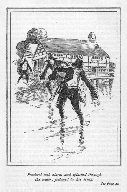 Penderel took alarm and splashed through the water, followed by his King.